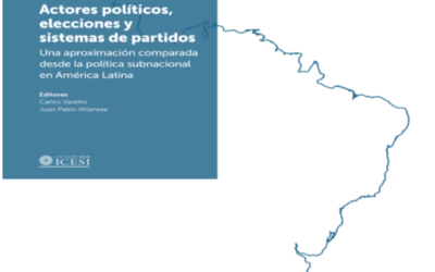 «Actores Políticos, Elecciones y Sistemas de Partidos: Una aproximación comparada desde la política subnacional en América Latina» (Eds.: VARETTO; MILANESE) – GIPSAL & GOPSAL